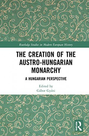 Creation Of The Austrohungarian Monarchy - G Bor Gy Ni [KSIĄŻKA]