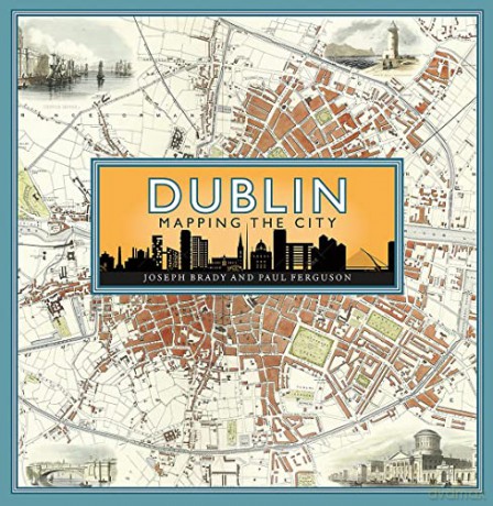 Dublin Mapping The City - Joseph Brady [KSIĄŻKA]