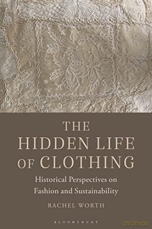 Hidden Life Of Clothing - Rachel Worth [KSIĄŻKA]