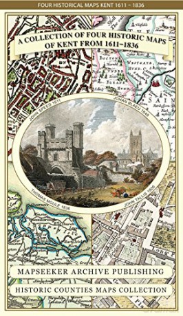 Collection Of Four Historic Maps Of Kent - Mapseeker Archive [KSIĄŻKA]