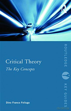 Critical Theory The Key Concepts - Dino Felluga [KSIĄŻKA]