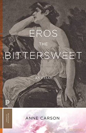 Eros The Bittersweet An Essay - Anne Carson [KSIĄŻKA]