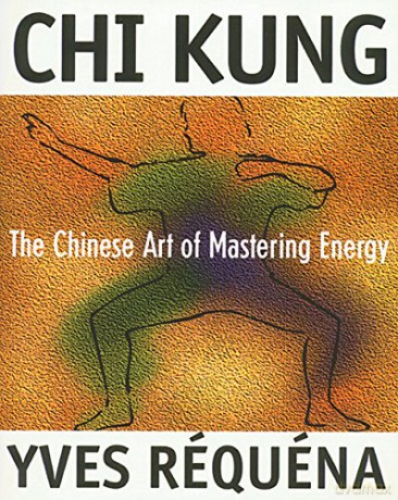 Chi Kung Chinese Art Of Mastery - Yves Requena [KSIĄŻKA]