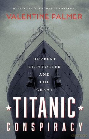 Herbert Lightoller/Titanic Conspiracy - Valentine Palmer [KSIĄŻKA]