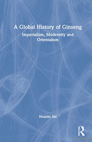 A Global History Of Ginseng - Sul - Sul [KSIĄŻKA]