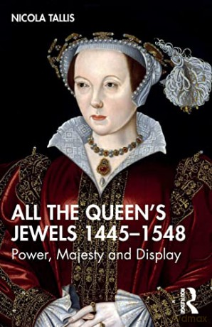All The Queens Jewels 1445 1548 - Nicola Tallis [KSIĄŻKA]
