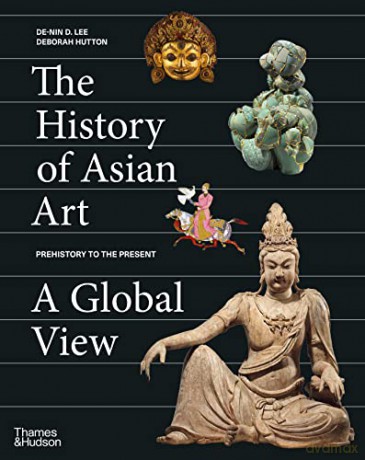 History Of Asian Art A Global View - De-Nin D Lee [KSIĄŻKA]