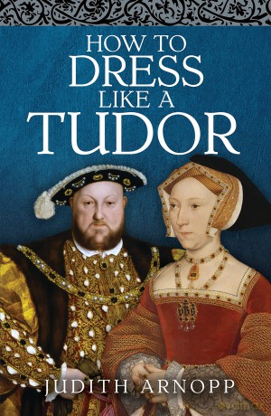 How To Dress Like A Tudor - Judith Arnopp [KSIĄŻKA]