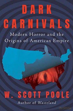 Dark Carnivals - W. Scott Poole [KSIĄŻKA]