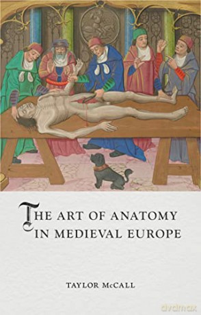 Art Of Anatomy In Medieval Europe - Taylor Mccall [KSIĄŻKA]