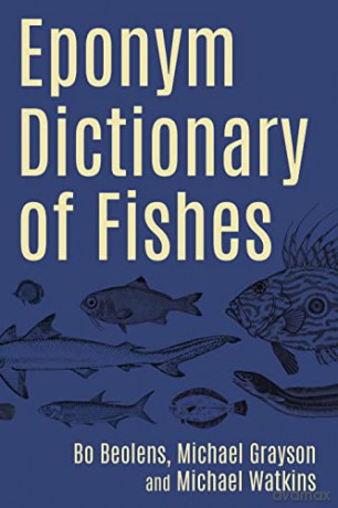 Eponym Dictionary Of Fishes - Bo Beolens [KSIĄŻKA]