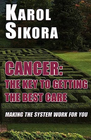 Cancer The Key To Getting The Best Care - Karol Sikora [KSIĄŻKA]