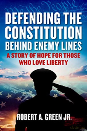 Defending The Constitution Behind Enemy - Robert A. Green [KSIĄŻKA]