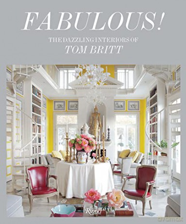Fabulous Dazzling Interior Of Tom Britt - Mitchell Owens [KSIĄŻKA]