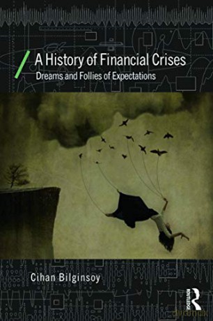 A History Of Financial Crises: Dreams An - Cihan Bilginsoy [KSIĄŻKA]