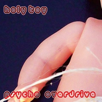 Holy Toy: Psycho Overdrive [CD]