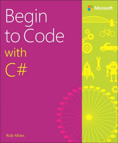 Begin To Code With C# - Rob Miles [KSIĄŻKA]