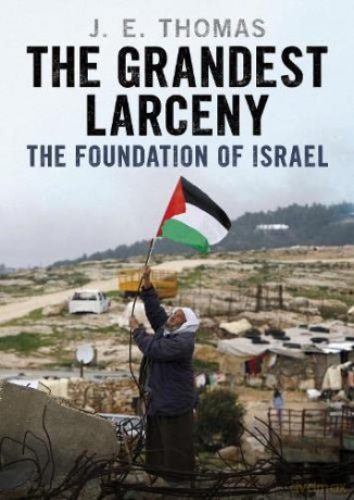 Grandest Larceny The Foundation Of Israe - J E Thomas [KSIĄŻKA]