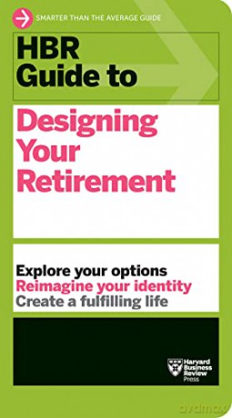 Hbr Guide To Designing Your Retirement - Harvard Business Rev [KSIĄŻKA]