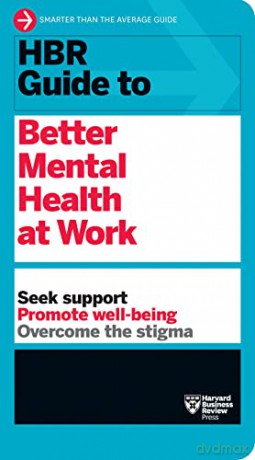 Hbr Guide Better Mental Health At Work - Harvard Business Rev [KSIĄŻKA]