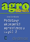 Agrobiznes. Podstawy ekonomiki agrobiznesu. Podręcznik cz.2 - Anna Grontkowska [KSIĄŻKA]