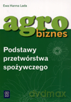 Agrobiznes. Podstawy przetwórstwa spożywczego. Podręcznik - Ewa Hanna Lada [KSIĄŻKA]