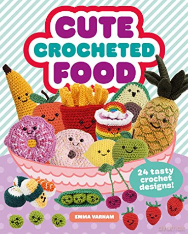 Cute Crocheted Food 24 Tasty Designs - Emma Varnam [KSIĄŻKA]