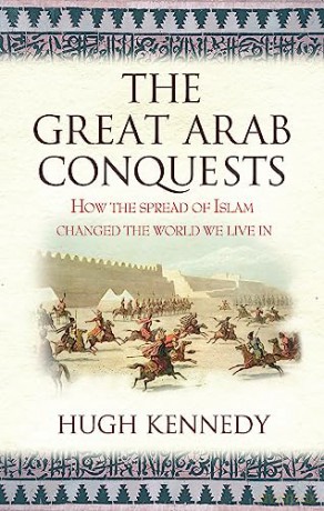 Great Arab Conquests - Hugh Kennedy [KSIĄŻKA]