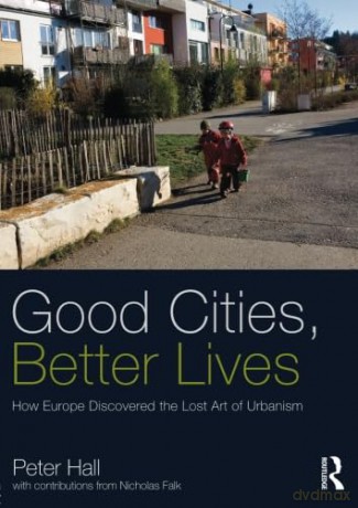 Good Cities Better Lives - Peter Hall [KSIĄŻKA]