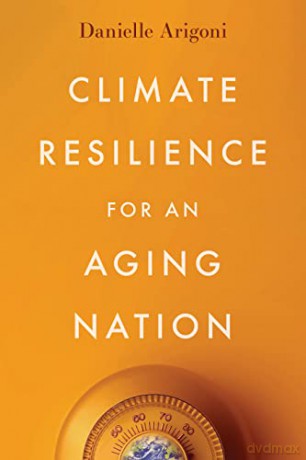 Climate Resilience For An Aging Nation - Danielle Arigoni [KSIĄŻKA]