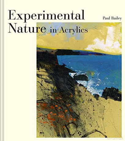 Experimental Nature In Acrylics - Paul Bailey [KSIĄŻKA]