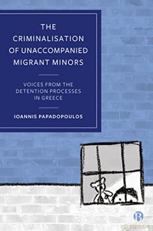 Criminalisation Of Unaccompanied Migrant - Ioanni Papadopoulos [KSIĄŻKA]