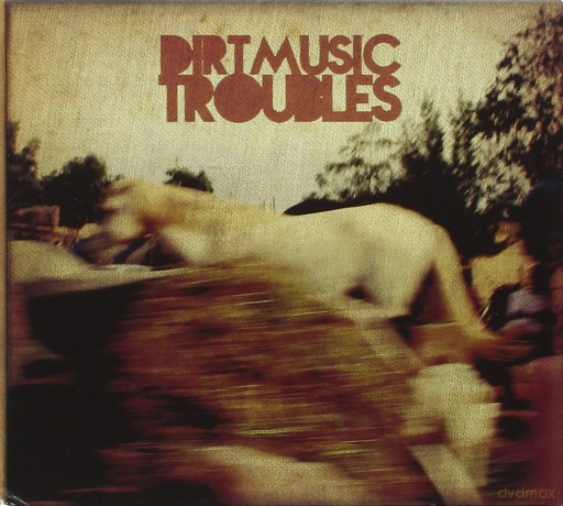 Dirtmusic: Troubles [CD]