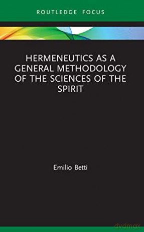 Hermeneutics As A General Methodology Of - Emilio Betti [KSIĄŻKA]