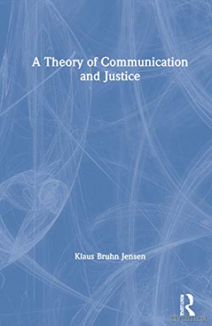 A Theory Of Communication And Justice - Klaus Bruhn Jensen [KSIĄŻKA]