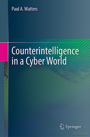 Counterintelligence In A Cyber World - Paul A. Watters [KSIĄŻKA]