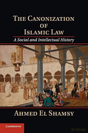 Canonization Of Islamic Law - Shamsy Ahmed El [KSIĄŻKA]