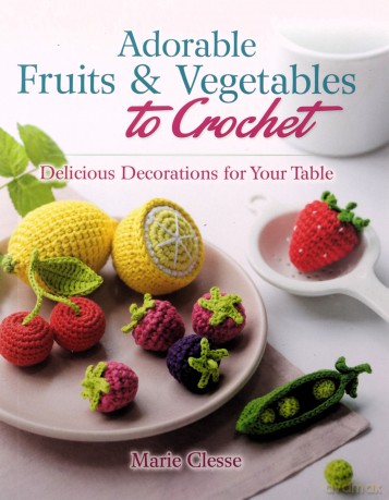 Adorable Fruits Vegetables To Crochet - Marie Clesse [KSIĄŻKA]