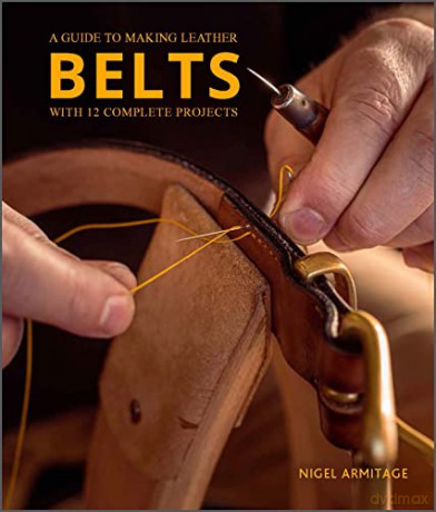 A Guide To Making Leather Belts With 12 - Nigel Armitage [KSIĄŻKA]