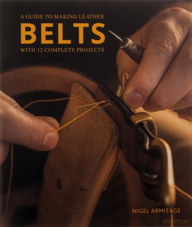 A Guide To Making Leather Belts With 12 - Nigel Armitage [KSIĄŻKA]