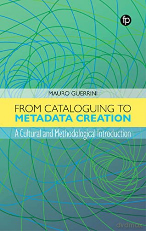 From Cataloguing To Metadata Creation [KSIĄŻKA]