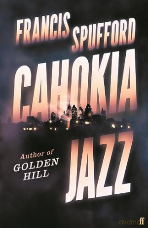 Cahokia Jazz - Francis Spufford [KSIĄŻKA]