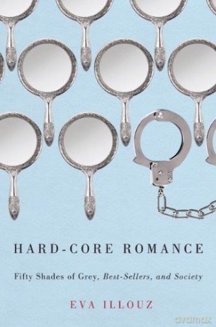 Hard Core Romance:Fifty Shades Of Grey - Eva Illouz [KSIĄŻKA]