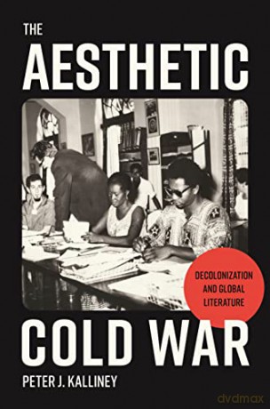 Aesthetic Cold War - Peter J. Kalliney [KSIĄŻKA]