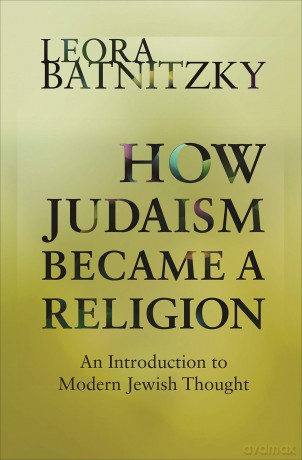 How Judaism Became A Religion 8211 A - Leora Batnitzky [KSIĄŻKA]