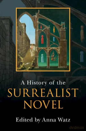 A History Of The Surrealist Novel - Edited By Anna Watz [KSIĄŻKA]