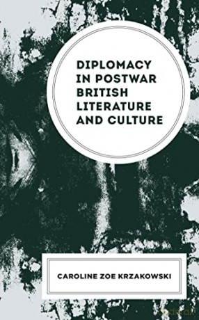 Diplomacy In Postwar British Literature - Caroline Krzakowski [KSIĄŻKA]