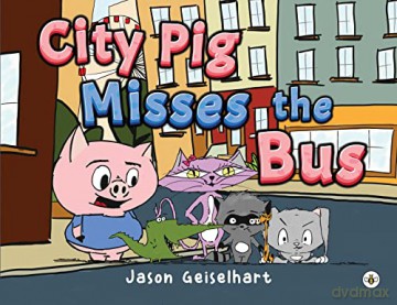 City Pig Misses The Bus - Jason Geiselhart [KSIĄŻKA]