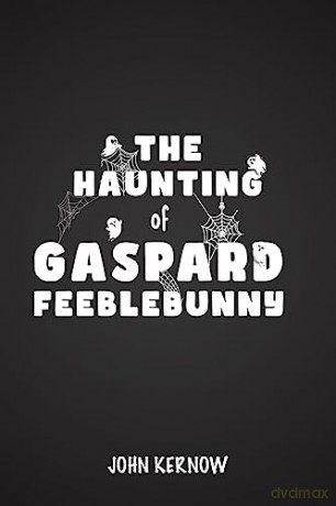 Haunting Of Gaspard Feeblebunny - John Kernow [KSIĄŻKA]