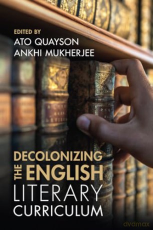 Decolonizing The English Literary Curric - Ato Quayson [KSIĄŻKA]